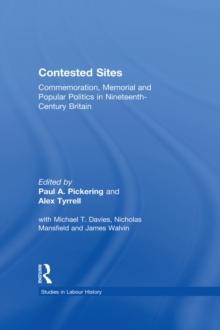 Contested Sites : Commemoration, Memorial and Popular Politics in Nineteenth-Century Britain