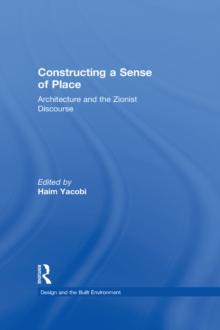 Constructing a Sense of Place : Architecture and the Zionist Discourse