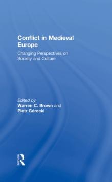 Conflict in Medieval Europe : Changing Perspectives on Society and Culture