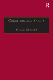 Cognition and Safety : An Integrated Approach to Systems Design and Assessment