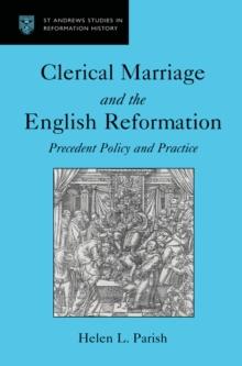 Clerical Marriage and the English Reformation : Precedent Policy and Practice