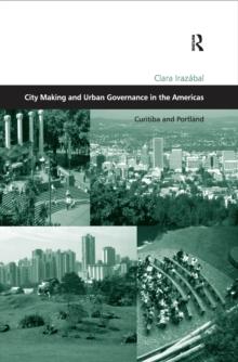 City Making and Urban Governance in the Americas : Curitiba and Portland