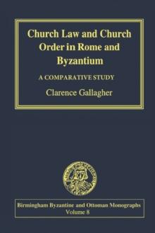 Church Law and Church Order in Rome and Byzantium : A Comparative Study