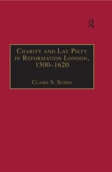 Charity and Lay Piety in Reformation London, 1500-1620