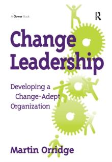 Change Leadership : Developing a Change-Adept Organization