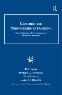 Centres and Peripheries in Banking : The Historical Development of Financial Markets