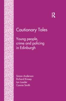 Cautionary Tales : Young People, Crime and Policing in Edinburgh