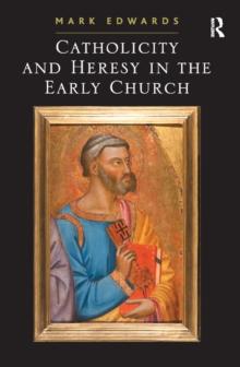 Catholicity and Heresy in the Early Church