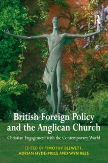 British Foreign Policy and the Anglican Church : Christian Engagement with the Contemporary World