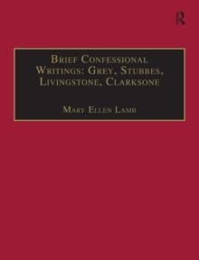 Brief Confessional Writings: Grey, Stubbes, Livingstone, Clarksone : Printed Writings 1500-1640: Series I, Part Two, Volume 2