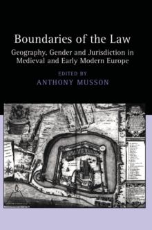 Boundaries of the Law : Geography, Gender and Jurisdiction in Medieval and Early Modern Europe