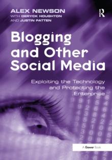 Blogging and Other Social Media : Exploiting the Technology and Protecting the Enterprise