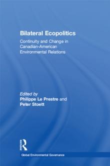 Bilateral Ecopolitics : Continuity and Change in Canadian-American Environmental Relations