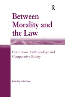 Between Morality and the Law : Corruption, Anthropology and Comparative Society