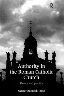 Authority in the Roman Catholic Church : Theory and Practice