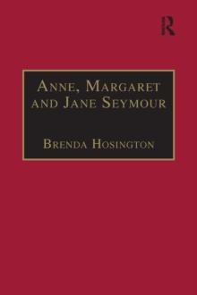 Anne, Margaret and Jane Seymour : Printed Writings 1500-1640: Series I, Part Two, Volume 6