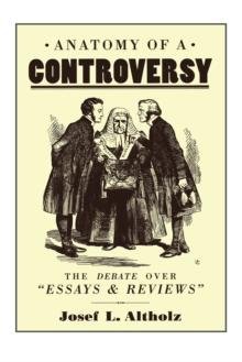 Anatomy of a Controversy : The Debate over 'Essays and Reviews' 1860-64