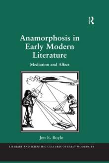 Anamorphosis in Early Modern Literature : Mediation and Affect