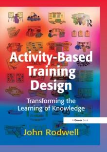 Activity-Based Training Design : Transforming the Learning of Knowledge