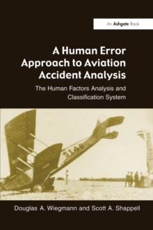 A Human Error Approach to Aviation Accident Analysis : The Human Factors Analysis and Classification System