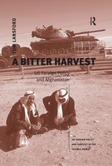 A Bitter Harvest : US Foreign Policy and Afghanistan