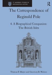 The Correspondence of Reginald Pole : Volume 4 A Biographical Companion: The British Isles