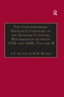 The Contemporary Printed Literature of the English Counter-Reformation between 1558 and 1640 : Volume II: Works in English, with Addenda & Corrigenda to Volume I