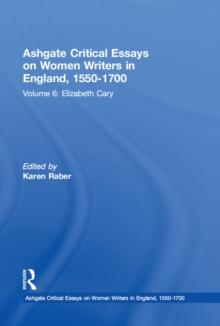 Ashgate Critical Essays on Women Writers in England, 1550-1700 : Volume 6: Elizabeth Cary