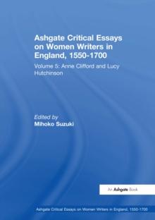 Ashgate Critical Essays on Women Writers in England, 1550-1700 : Volume 5: Anne Clifford and Lucy Hutchinson