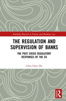 The Regulation and Supervision of Banks : The Post Crisis Regulatory Responses of the EU