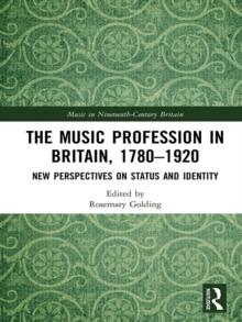 The Music Profession in Britain, 1780-1920 : New Perspectives on Status and Identity