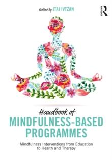 Handbook of Mindfulness-Based Programmes : Mindfulness Interventions from Education to Health and Therapy