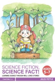 Science Fiction, Science Fact! Ages 5-7 : Learning Science through Well-Loved Stories