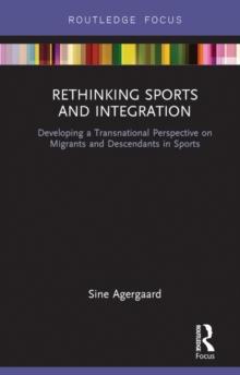 Rethinking Sports and Integration : Developing a Transnational Perspective on Migrants and Descendants in Sports