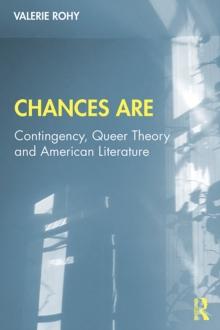 Chances Are : Contingency, Queer Theory and American Literature