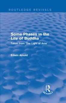 Routledge Revivals: Some Phases in the Life of Buddha (1915) : Taken from 'The Light of Asia'