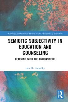 Semiotic Subjectivity in Education and Counseling : Learning with the Unconscious