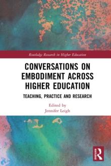 Conversations on Embodiment Across Higher Education : Teaching, Practice and Research