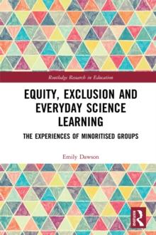 Equity, Exclusion and Everyday Science Learning : The Experiences of Minoritised Groups