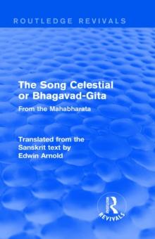 Routledge Revivals: The Song Celestial or Bhagavad-Gita (1906) : From the Mahabharata