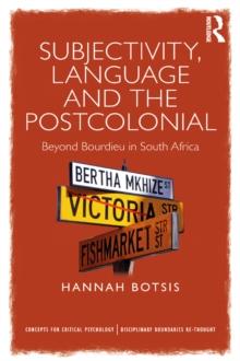 Subjectivity, Language and the Postcolonial : Beyond Bourdieu in South Africa