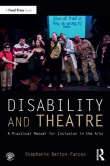 Disability and Theatre : A Practical Manual for Inclusion in the Arts