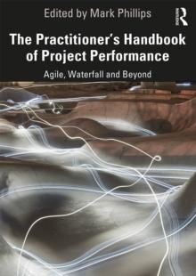 The Practitioner's Handbook of Project Performance : Agile, Waterfall and Beyond