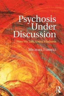 Psychosis Under Discussion : How We Talk About Madness