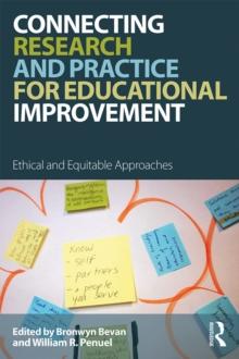 Connecting Research and Practice for Educational Improvement : Ethical and Equitable Approaches