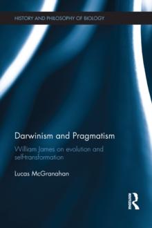 Darwinism and Pragmatism : William James on Evolution and Self-Transformation