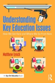 Understanding Key Education Issues : How We Got Here and Where We Go From Here