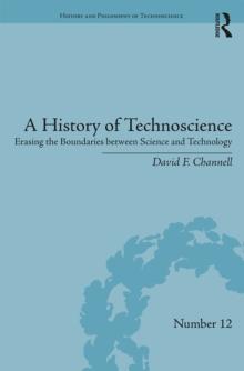 A History of Technoscience : Erasing the Boundaries between Science and Technology