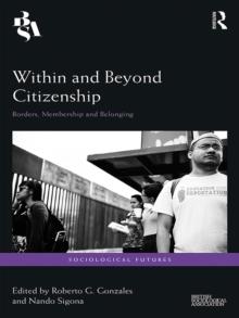 Within and Beyond Citizenship : Borders, Membership and Belonging