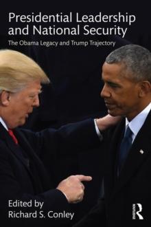 Presidential Leadership and National Security : The Obama Legacy and Trump Trajectory